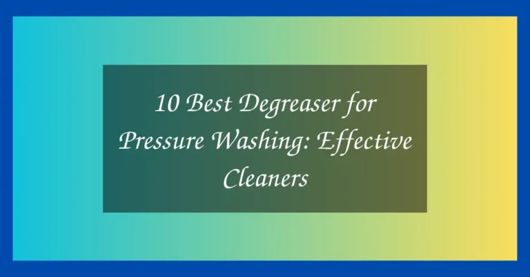 10 Best Degreaser for Pressure Washing: Effective Cleaners