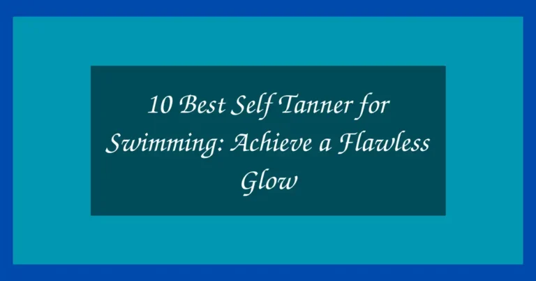 10 Best Self Tanner for Swimming: Achieve a Flawless Glow 24 10 Best Self Tanner for Swimming: Achieve a Flawless Glow