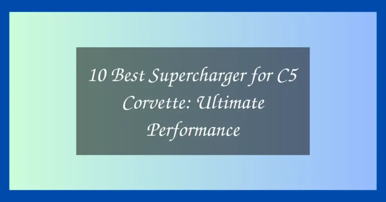 10 Best Supercharger for C5 Corvette: Ultimate Performance
