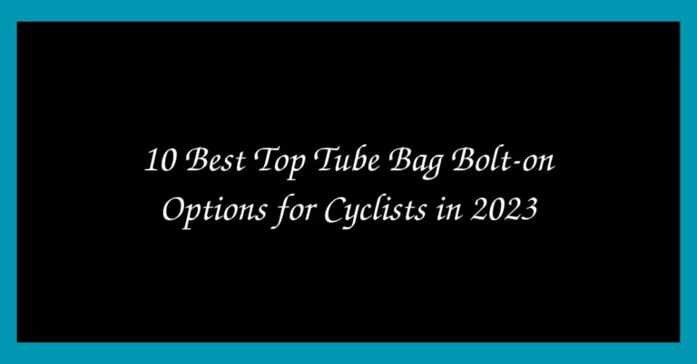 10 Best Top Tube Bag Bolt-on Options for Cyclists in 2023