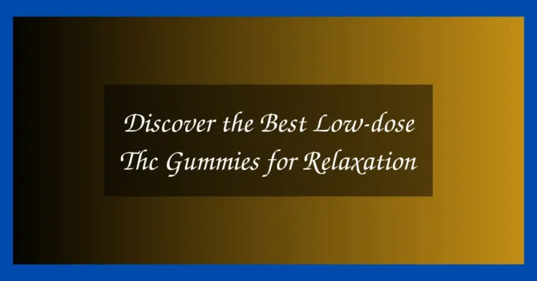 Discover the Best Low-dose Thc Gummies for Relaxation