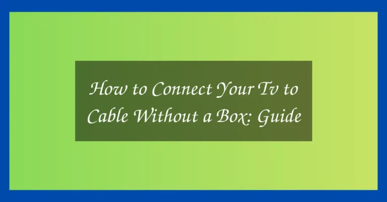 How to Connect Your Tv to Cable Without a Box: Guide 14 How to Connect Your Tv to Cable Without a Box: Guide