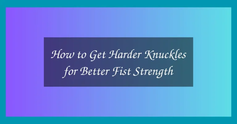 How to Get Harder Knuckles for Better Fist Strength 19 How to Get Harder Knuckles for Better Fist Strength