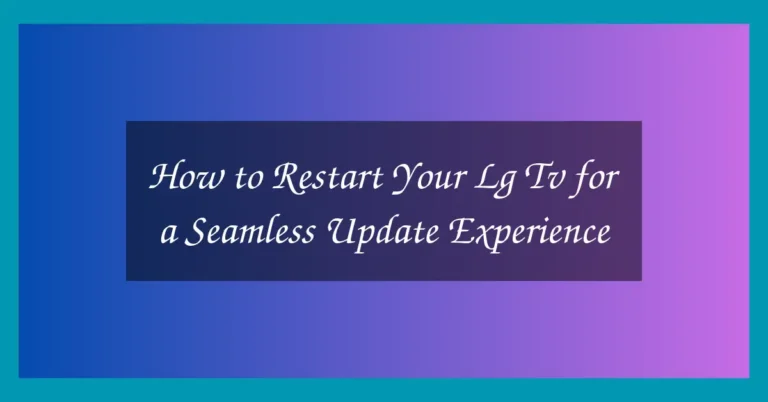 How to Restart Your Lg Tv for a Seamless Update Experience 21 How to Restart Your Lg Tv for a Seamless Update Experience
