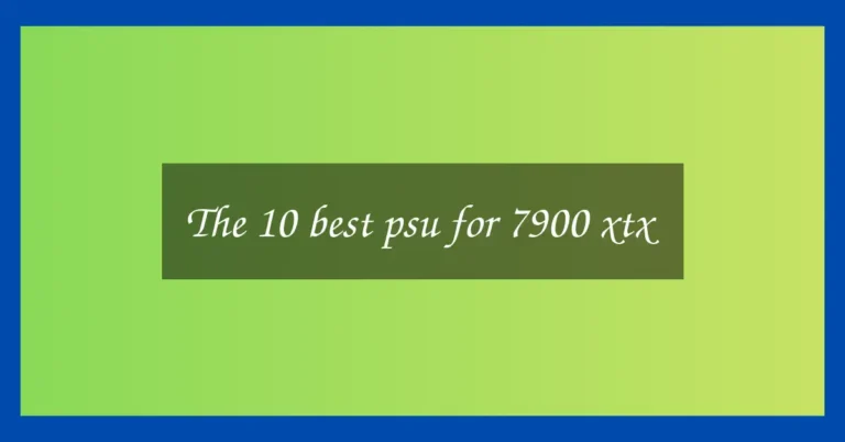 The 10 best psu for 7900 xtx