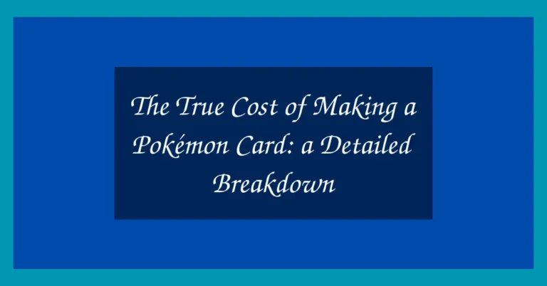 The True Cost of Making a Pokémon Card: a Detailed Breakdown 15 The True Cost of Making a Pokémon Card: a Detailed Breakdown