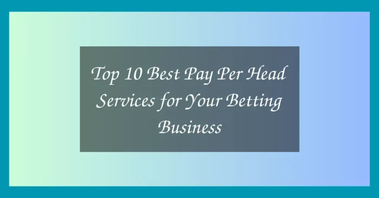 Top 10 Best Pay Per Head Services for Your Betting Business