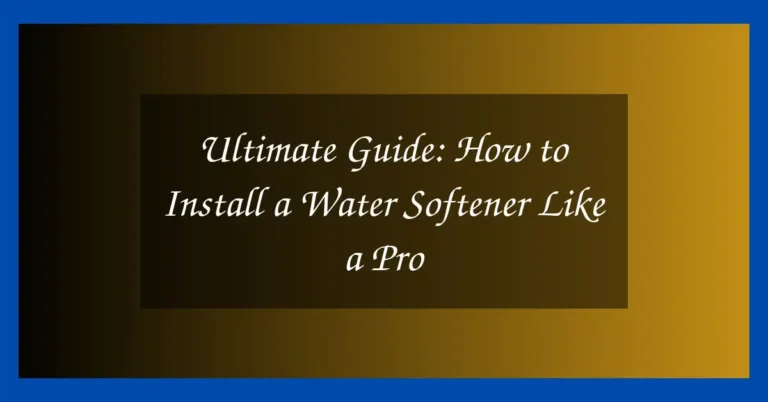 Ultimate Guide: How to Install a Water Softener Like a Pro 20 Ultimate Guide: How to Install a Water Softener Like a Pro