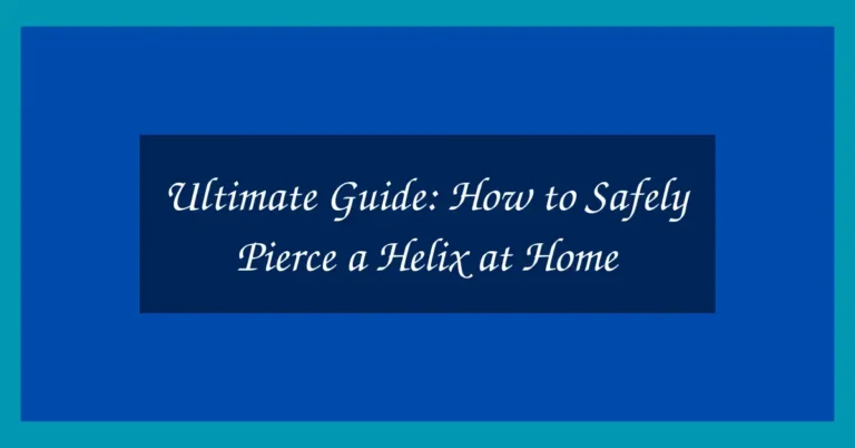 Ultimate Guide: How to Safely Pierce a Helix at Home 3 Ultimate Guide: How to Safely Pierce a Helix at Home